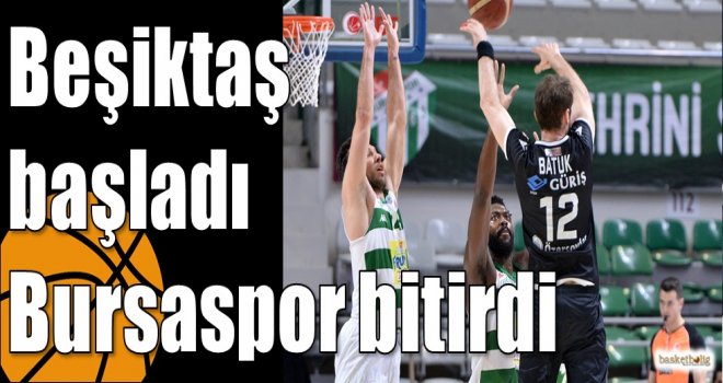 Beşiktaş başladı Bursaspor bitirdi