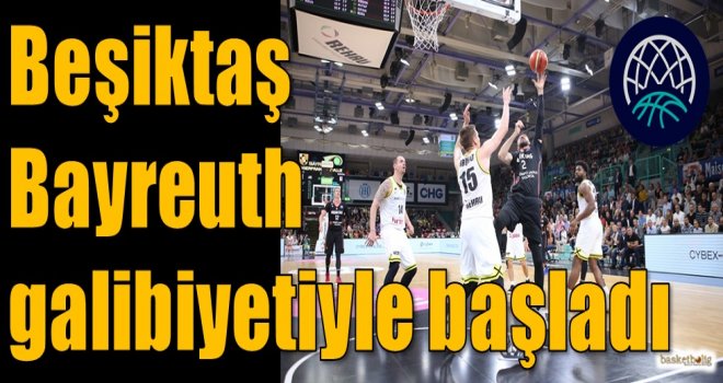 Beşiktaş, Bayreuth galibiyetiyle başladı