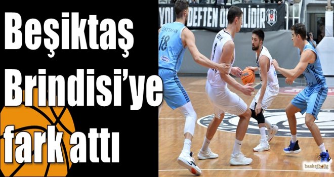Beşiktaş Brindisi?ye fark attı