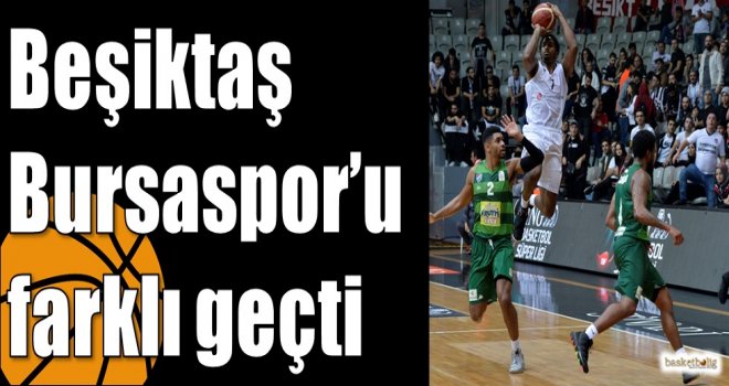 Beşiktaş Bursaspor?u farklı geçti