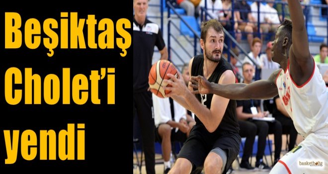 Beşiktaş, Cholet'i yendi...