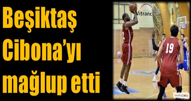 Beşiktaş, Cibona'yı mağlup etti