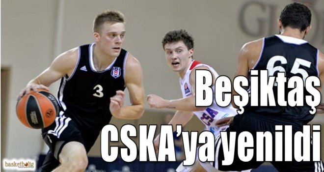Beşiktaş, CSKA'ya yenildi