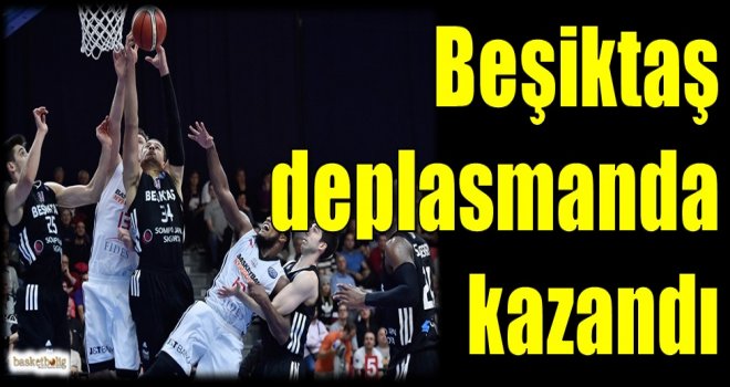 Beşiktaş deplasmanda kazandı