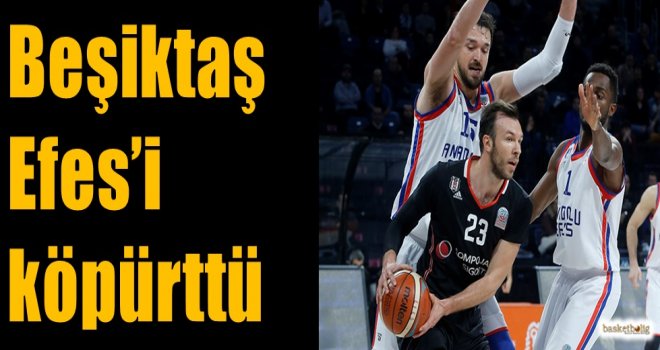 Beşiktaş, Efes'i köpürttü