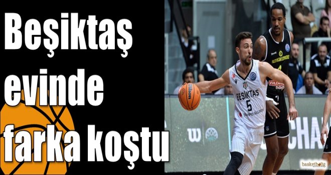 Beşiktaş evinde farka koştu