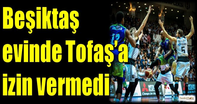 Beşiktaş evinde Tofaş'a izin vermedi