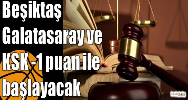 Beşiktaş, Galatasaray ve KSK -1 puan ile başlayacak