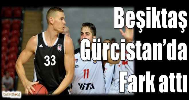 Beşiktaş, Gürcistan'da fark attı