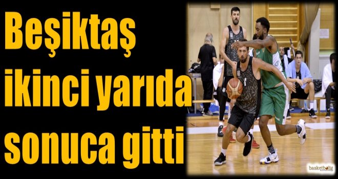 Beşiktaş ikinci yarıda sonuca gitti