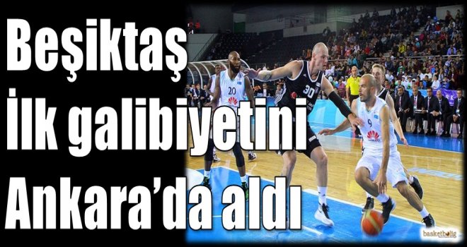 Beşiktaş, ilk galibiyetini Ankara'da aldı