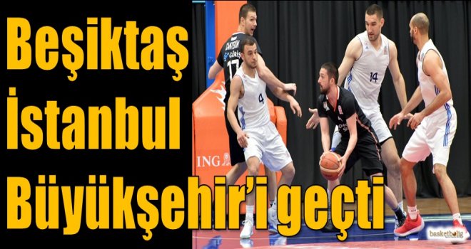 Beşiktaş, İstanbul Büyükşehir'i geçti