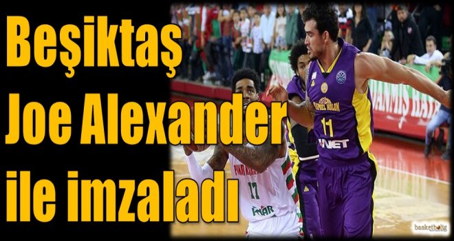 Beşiktaş Joe Alexander ile imzaladı...