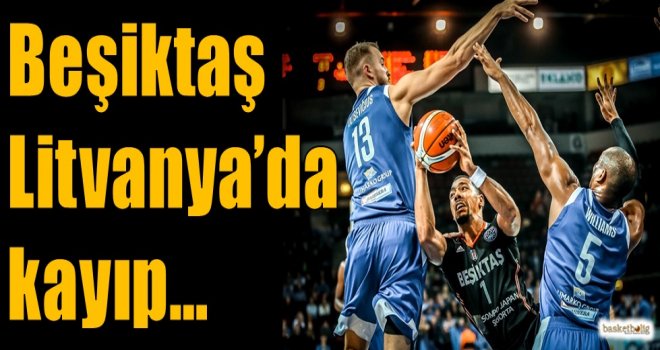 Beşiktaş, Litvanya'da kayıp