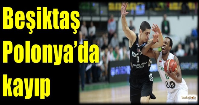Beşiktaş Polonya'da kayıp...