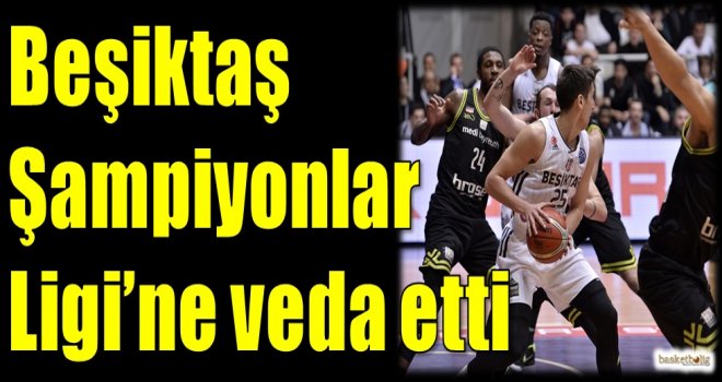 Beşiktaş Şampiyonlar Ligi'ne veda etti