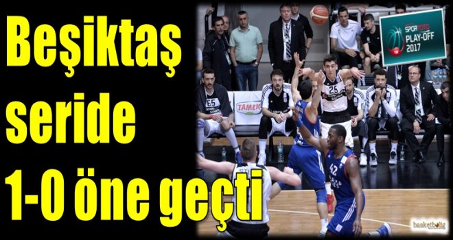 Beşiktaş seride 1-0 önde
