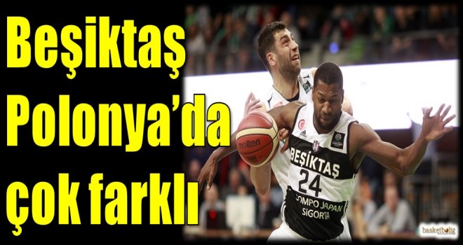 Beşiktaş Sompo Japan, Polonya'da çok farklı...
