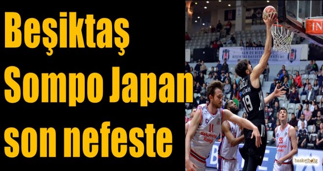 Beşiktaş Sompo Japan son nefeste...