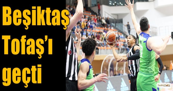 Beşiktaş, Tofaş'ı geçti...