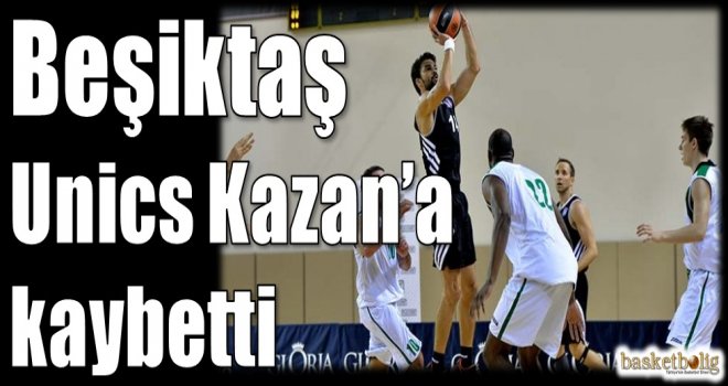 Beşiktaş, Unics Kazan'a kaybetti