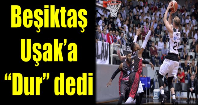 Beşiktaş, Uşak?a  ??Dur?? dedi