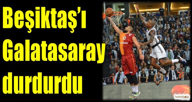Beşiktaş'ı Galatasaray durdurdu