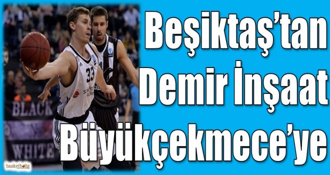 Beşiktaş'tan Demir İnşaat Büyükçekmece'ye