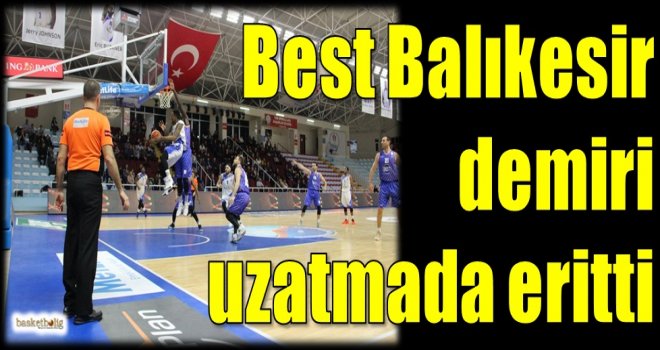 Best Balıkesir, demiri uzatmada eritti...