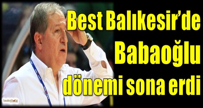 Best Balıkesir'de Babaoğlu dönemi sona erdi