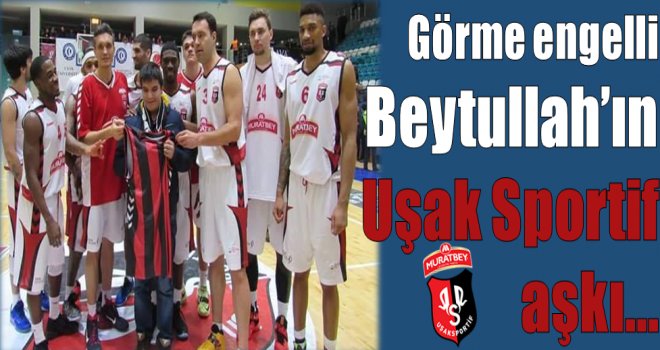 Beytullah'ın Muratbey Uşak Sportif aşkı!..