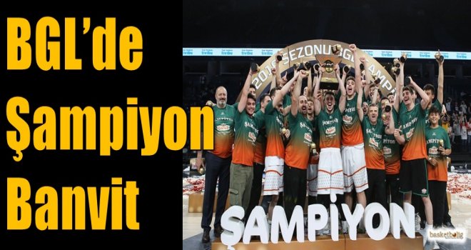 BGL'de Şampiyon Banvit