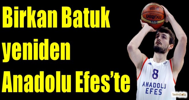 Birkan Batuk yeniden Anadolu Efes'te