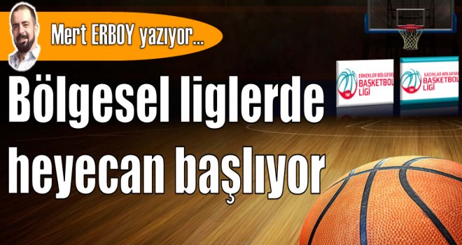 Bölgesel liglerde heyecan başlıyor...