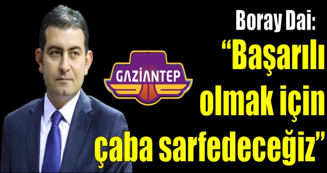 Boray Dai:''Başarılı olmak için çaba sarfedeceğiz''
