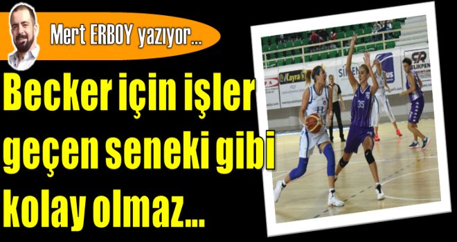 Bornova Becker için işler geçen seneki gibi kolay olmaz...