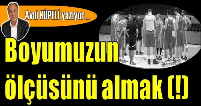 Boyumuzun ölçüsünü almak (!) 