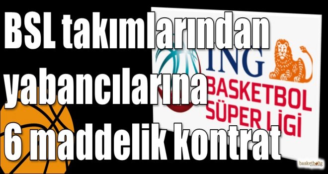 BSL takımlarından yabancılarına 6 maddelik kontrat