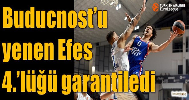 Buducnost'u yenen Efes 4.'lüğü garantiledi