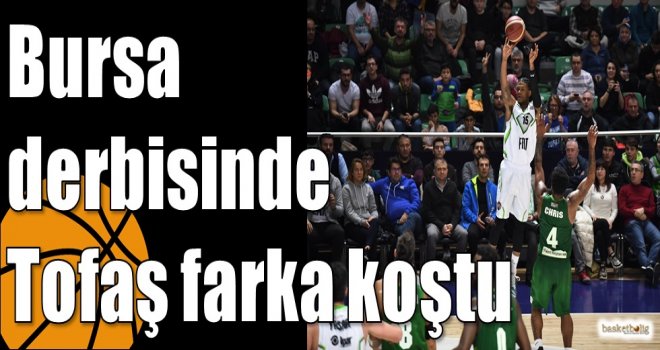 Bursa derbisinde Tofaş farka koştu