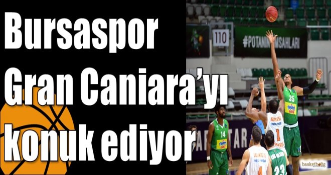 Bursaspor Gran Caniara?yı konuk ediyor