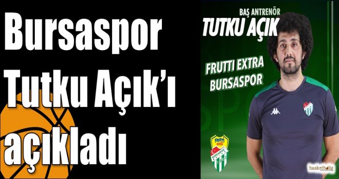 Bursaspor Tutku Açık?ı açıkladı