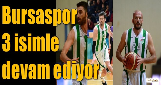 Bursaspor üç isimle devam ediyor