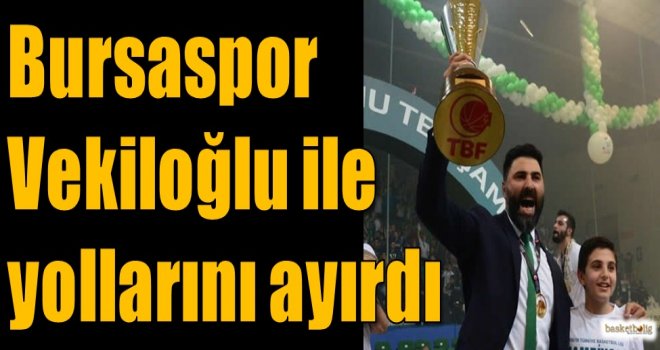 Bursaspor, Vekiloğlu ile yollarını ayırdı