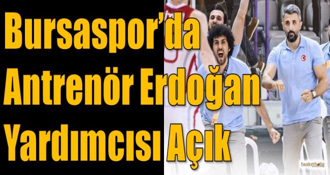 Bursaspor'da antrenör Erdoğan yardımcısı Açık