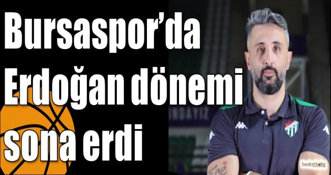 Bursaspor?da Erdoğan dönemi sona erdi