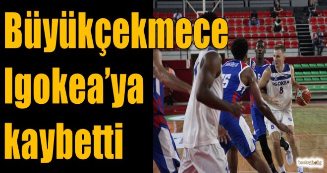 Büyükçekmece, Igokea'ya kaybetti