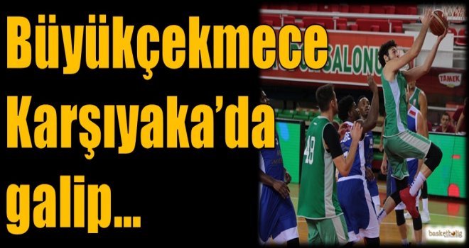 Büyükçekmece, Karşıyaka'da galip...