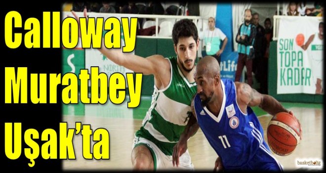 Calloway Muratbey Uşak'ta 