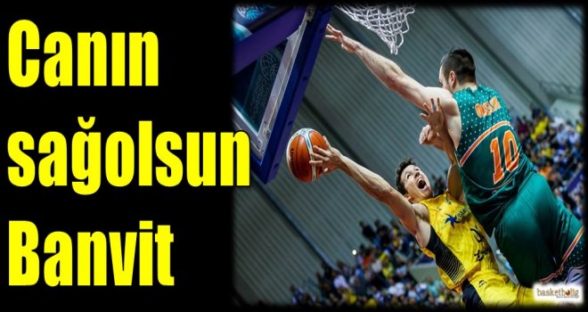 Canın sağolsun Banvit...